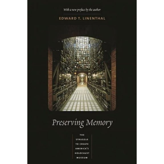 Preserving Memory: The Struggle to Create America's Holocaust Museum, (Paperback)