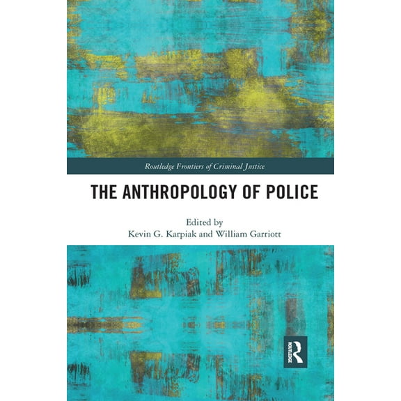 Routledge Frontiers of Criminal Justice The Anthropology of Police, (Paperback)