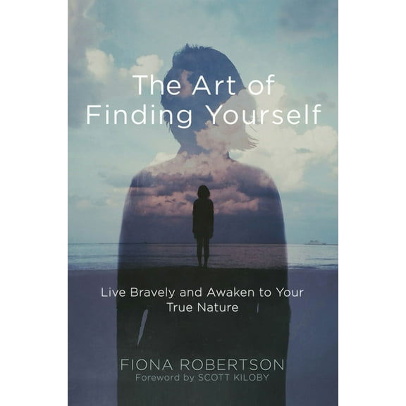 The Art of Finding Yourself : Live Bravely and Awaken to Your True Nature (Paperback)