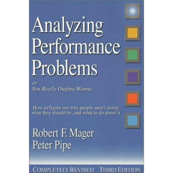 Pre-Owned Analyzing Performance Problems: Or, You Really Oughta Wanna--How to Figure out Why People Aren't Doing What They Should Be, and What to do About It (Paperback) 1879618176 9781879618176
