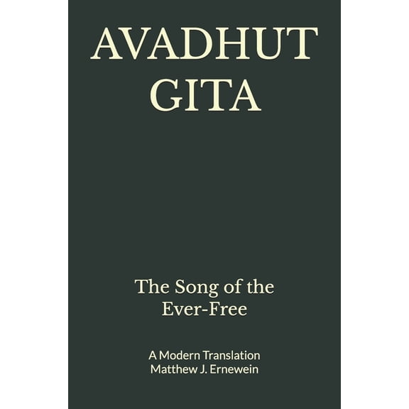 Avadhut Gita: The Song of the Ever-Free, (Paperback)