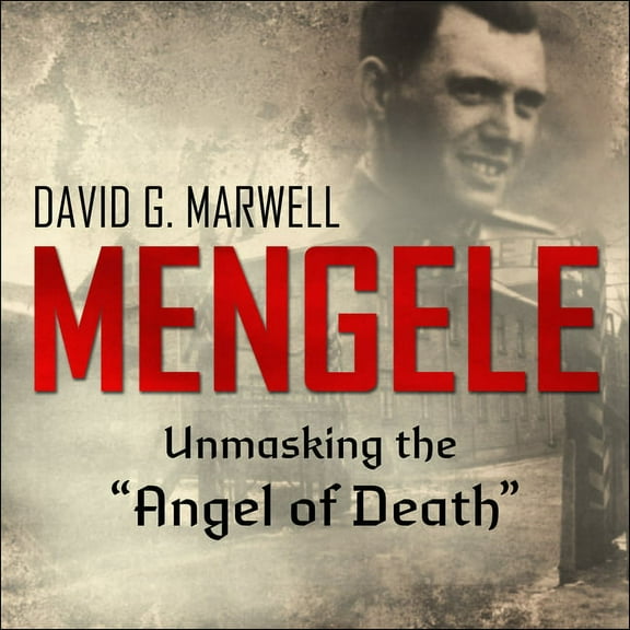 Mengele: Unmasking the "Angel of Death" (Audiobook)