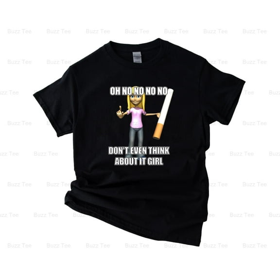 Oh No No No Don't Even Think About It Girl Funny Sarcastic New Unisex T-Shirt, up to 5XL