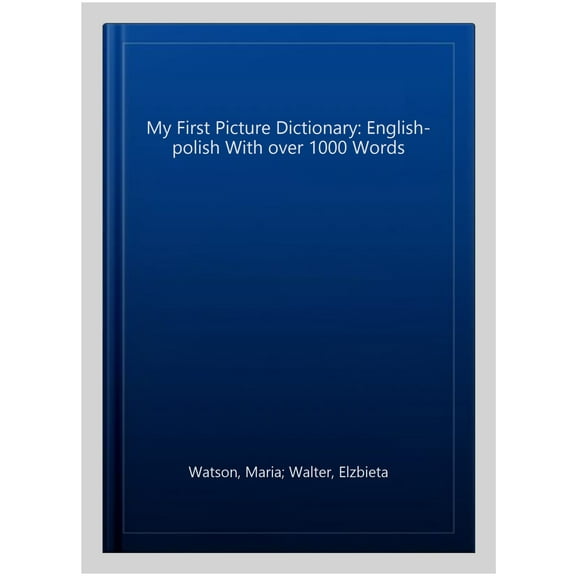 My First Picture Dictionary: English-Polish With Over 1000 Words
