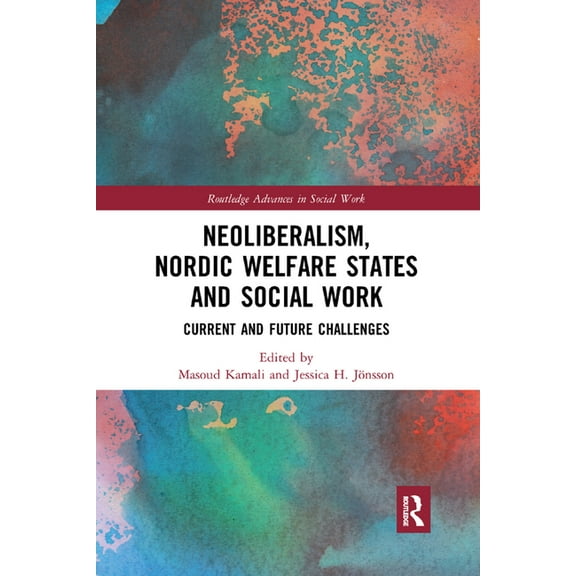 Routledge Advances in Social Work Neoliberalism, Nordic Welfare States and Social Work: Current and Future Challenges, (Paperback)