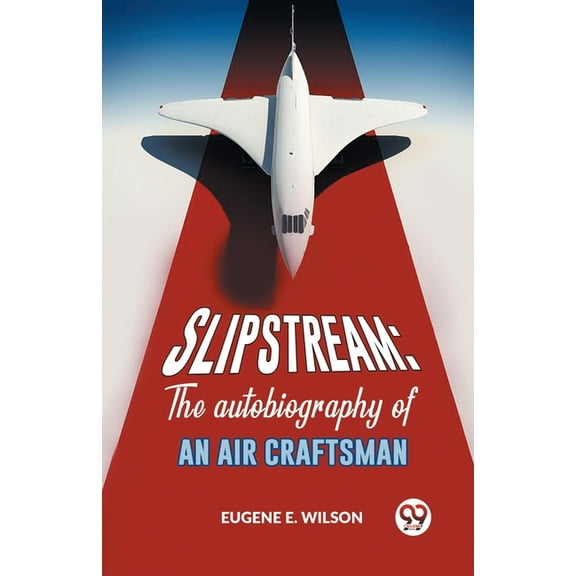 Slipstream: The Autobiography Of An Air Craftsman, (Paperback)