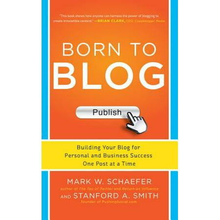 Born to Blog: Building Your Blog for Personal and Business Success One Post at a Time - (Best Blog Topics To Make Money)