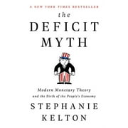 STEPHANIE KELTON The Deficit Myth : Modern Monetary Theory and the Birth of the People's Economy (Hardcover)