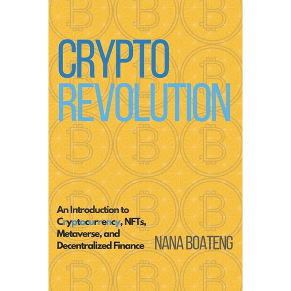 Crypto Revolution: An Introduction to Cryptocurrency, NFTs, Metaverse, and Decentralized Finance. (Paperback)