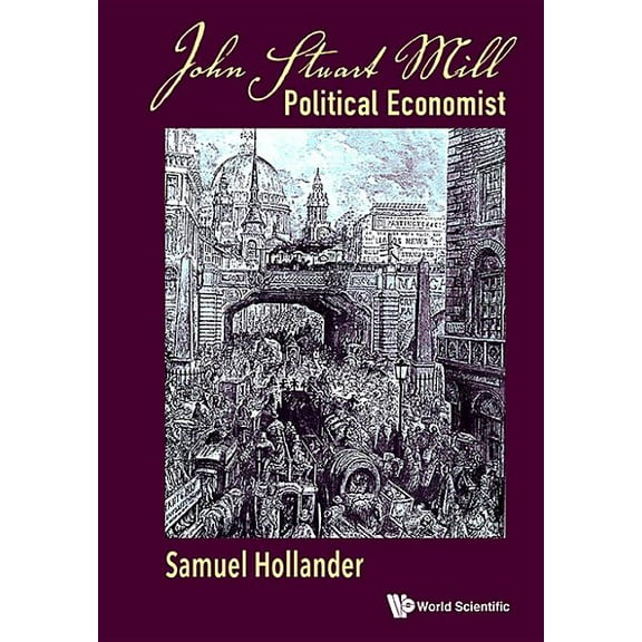 John Stuart Mill: Political Economist, (Hardcover)