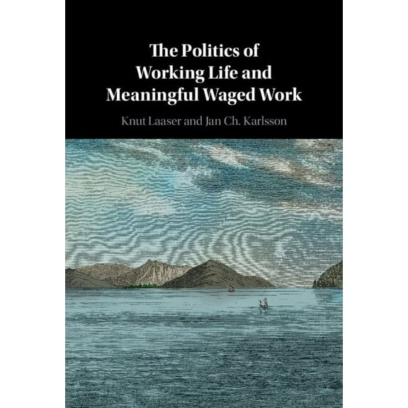 The Politics of Working Life and Meaningful Waged Work, (Hardcover)