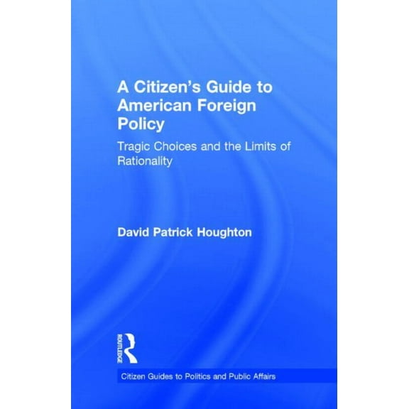 Citizen Guides to Politics and Public Af A Citizen's Guide to American Foreign Policy, (Hardcover)