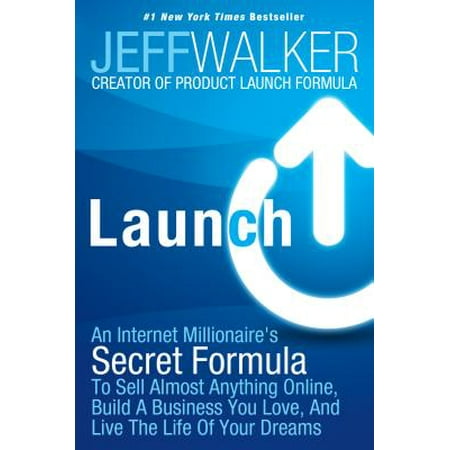 Launch : An Internet Millionaire's Secret Formula to Sell Almost Anything Online, Build a Business You Love, and Live the Life of Your
