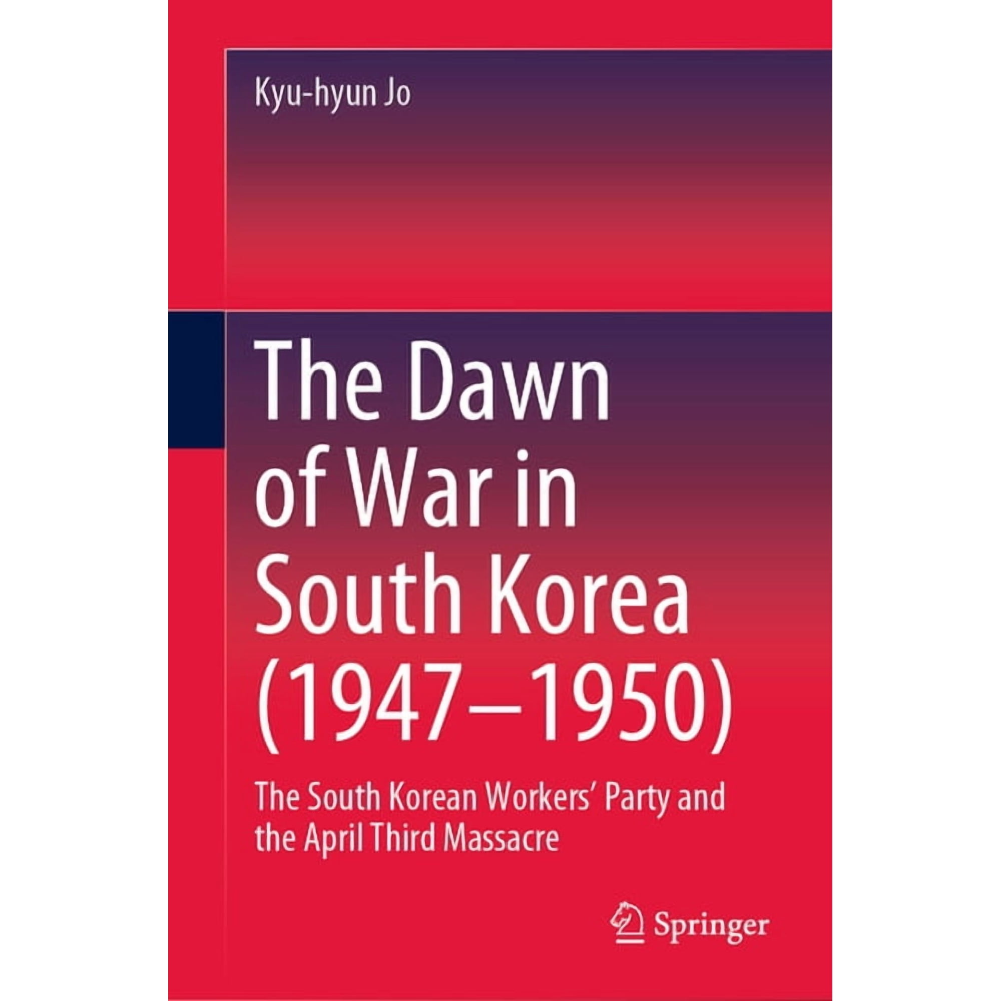 The Dawn of War in South Korea (1947-1950): The South Korean Workers Party and the April Third Massacre (Hardcover)