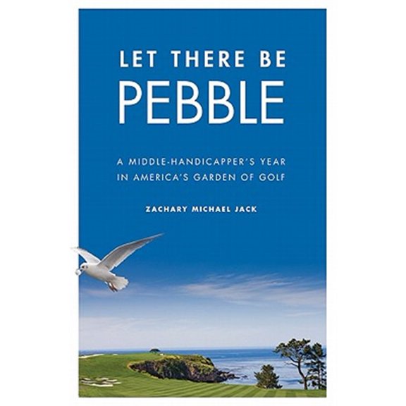 Pre-Owned Let There Be Pebble: A Middle-Handicapper's Year in America's Garden of Golf, (Hardcover)