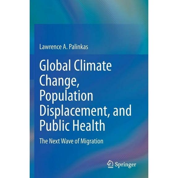 Global Climate Change, Population Displacement, and Public Health: The Next Wave of Migration, (Paperback)