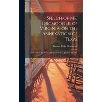 Speech of Mr. Dromgoole, of Virginia, on the Annexation of Texas: Delivered in the House of Representatives, January 24, 1845 (Hardcover)