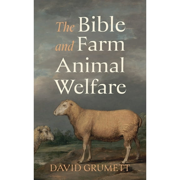 The Bible and Farm Animal Welfare, (Hardcover)