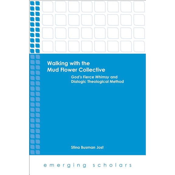 Emerging Scholars Walking with the Mud Flower Collective: God's Fierce Whimsy and Dialogic Theological Method, (Paperback)