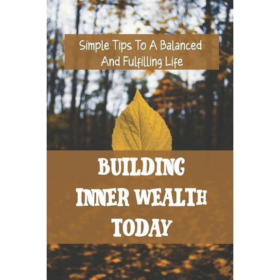 Building Inner Wealth Today: Simple Tips To A Balanced And Fulfilling Life: Stress Management (Paperback)