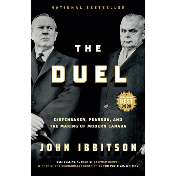 The Duel: Diefenbaker, Pearson and the Making of Modern Canada, (Paperback)
