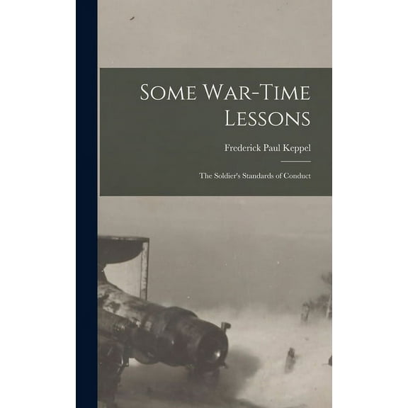 Some War-time Lessons: The Soldier's Standards of Conduct (Hardcover)