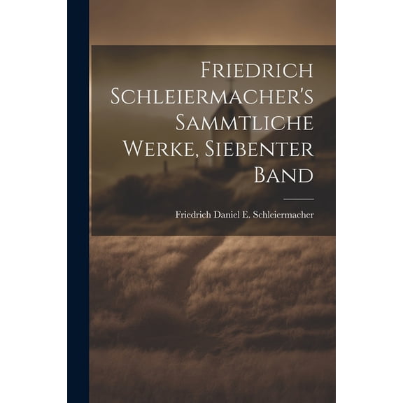 Friedrich Schleiermacher's sammtliche Werke, Siebenter Band, (Paperback)