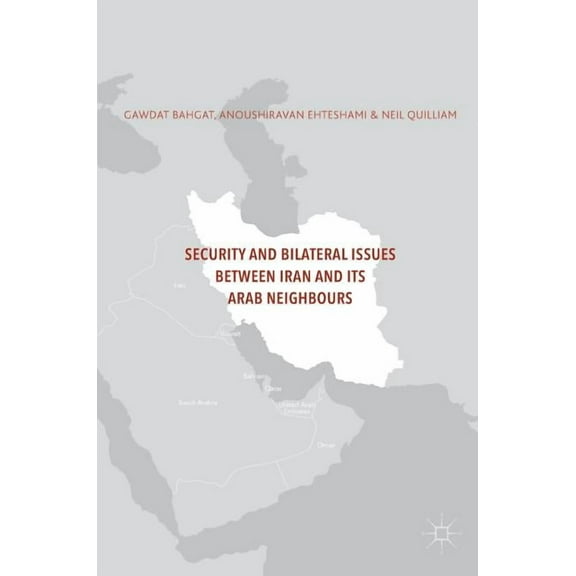 Security and Bilateral Issues Between Iran and Its Arab Neighbours, (Hardcover)