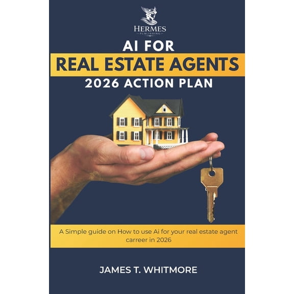 AI for Real Estate Agents: 2026 Action Plan: A Simple guide on How to use Ai for your real estate agent carreer in 2026, (Paperback)