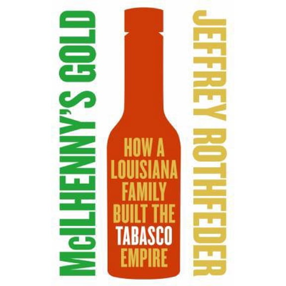 Pre-Owned McIlhenny's Gold: How a Louisiana Family Built the Tabasco Empire (Paperback) 0060721855 9780060721855