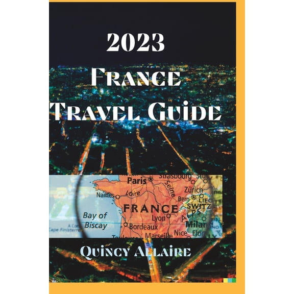 France Travel Guide 2023: An Amazing Travel Guide on How to Enjoy Your Stay in France, (Paperback)