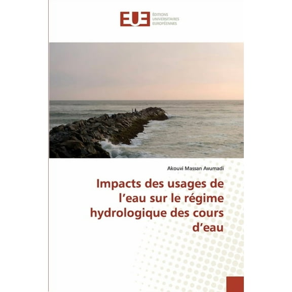 Omn.Univ.Europ.: Impacts des usages de l eau sur le régime hydrologique des cours d eau (Paperback)