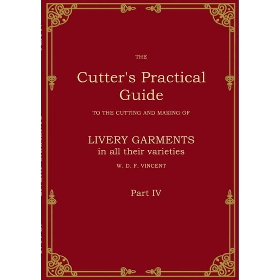 The Cutter's Practical Guide, Part 4: British Livery Garments, (Paperback)