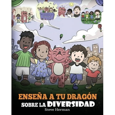 My Dragon Books Español: Enseña a tu Dragón Sobre la Diversidad: (Teach Your Dragon About Diversity) Un lindo cuento infantil para enseñar a los niños sobre la diversidad y las diferencias. (Paperback