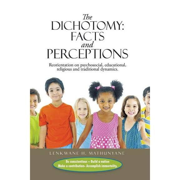 The Dichotomy: Facts and Perceptions: Reorientation on psychosocial, educational, religious and traditional dynamics., (Paperback)