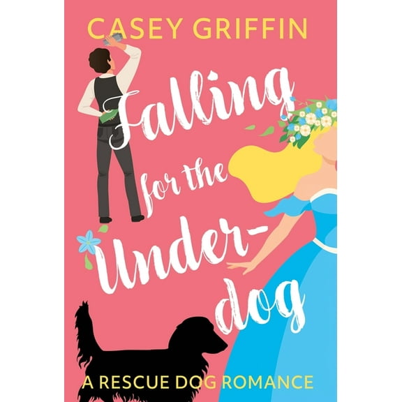 Rescue Dog Romance Falling for the Underdog: A Romantic Comedy with Mystery and Dogs, Book 2, (Hardcover)