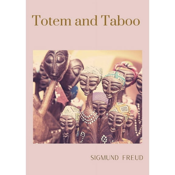 Totem and Taboo: A 1913 book by Sigmund Freud, the founder of psychoanalysis, in which the author applies his work to th, (Paperback)