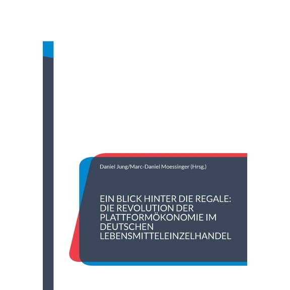 Ein Blick hinter die Regale: Die Revolution der PlattformÃ¶konomie im deutschen Lebensmitteleinzelhandel: Eine explorativ, (Paperback)