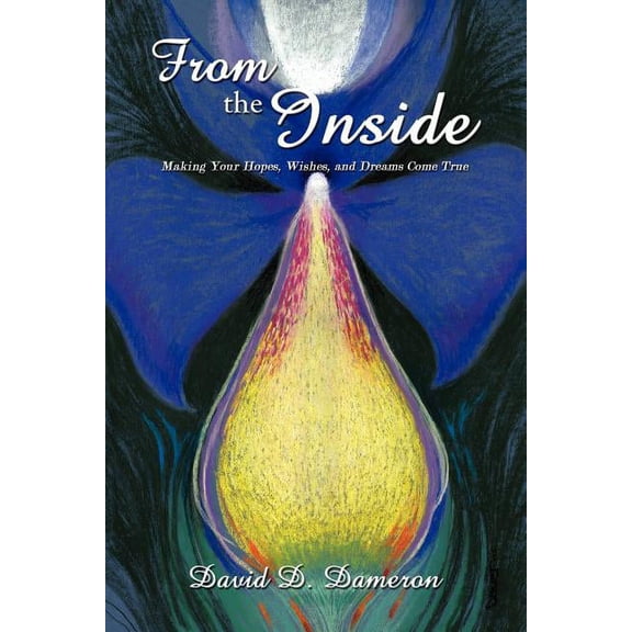 From the Inside : Making Your Hopes, Wishes, and Dreams Come True (Paperback)