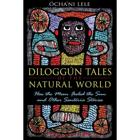 DiloggÃºn Tales of the Natural World: How the Moon Fooled the Sun and Other SanterÃ­a Stories, (Paperback)