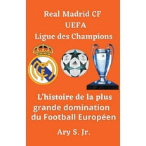 Real Madrid CF UEFA Ligue des Champions- L'histoire de la plus grande domination du Football EuropÃ©en, (Paperback)