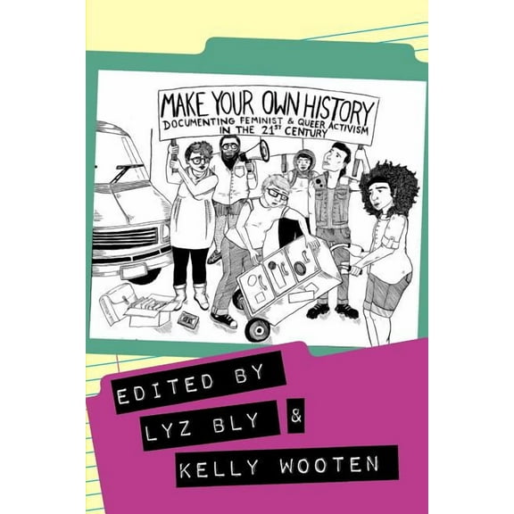 Make Your Own History: Documenting Feminist and Queer Activism in the 21st Century (Paperback)