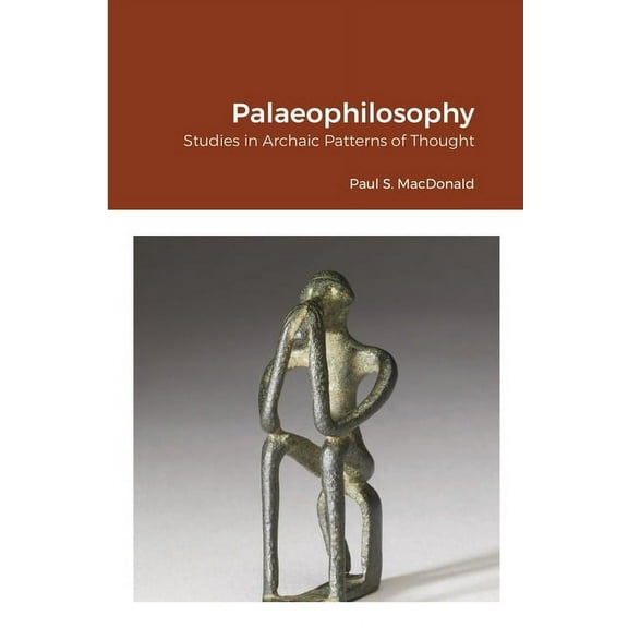 Palaeophilosophy: Studies in Archaic Patterns of Thought, (Paperback)