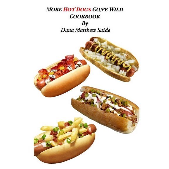 More Hot Dogs Gone Wild Cookbook, (Paperback)