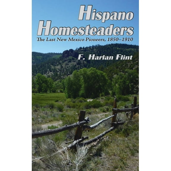 Hispano Homesteaders: The Last New Mexico Pioneers, 1850-1910 (Hardcover)