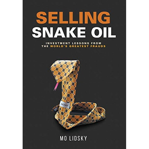 Pre-Owned Selling Snake Oil: Investment Lessons from the World's Greatest Frauds (Hardcover) 1642373656 9781642373653