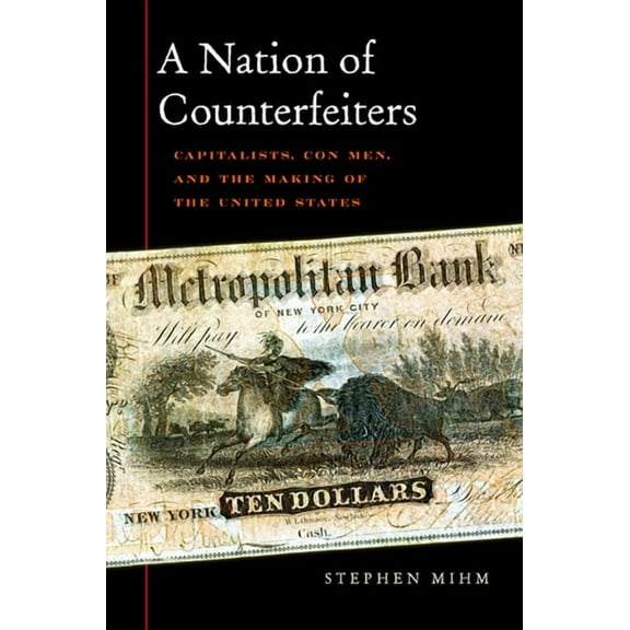 Nation of Counterfeiters: Capitalists, Con Men, and the Making of the United States (Paperback)