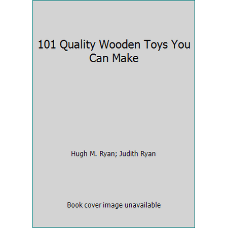 101 Quality Wooden Toys You Can Make [Paperback - Used]