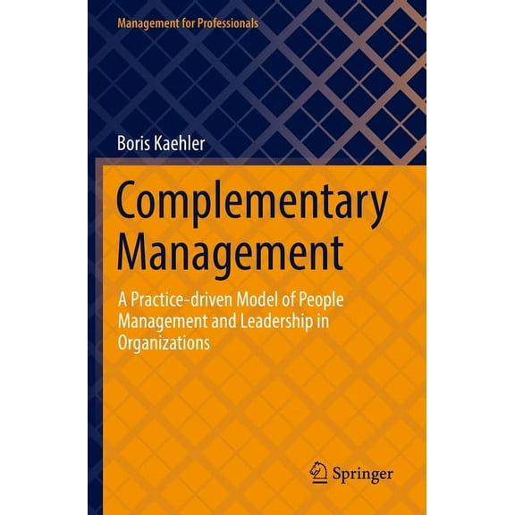 Management for Professionals Complementary Management: A Practice-Driven Model of People Management and Leadership in Organizations, (Paperback)