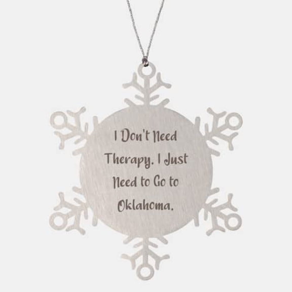 Joke Oklahoma Gifts, I Don't Need Therapy. I Just Need to Go to Oklahoma., Holiday Snowflake Ornament for Oklahoma